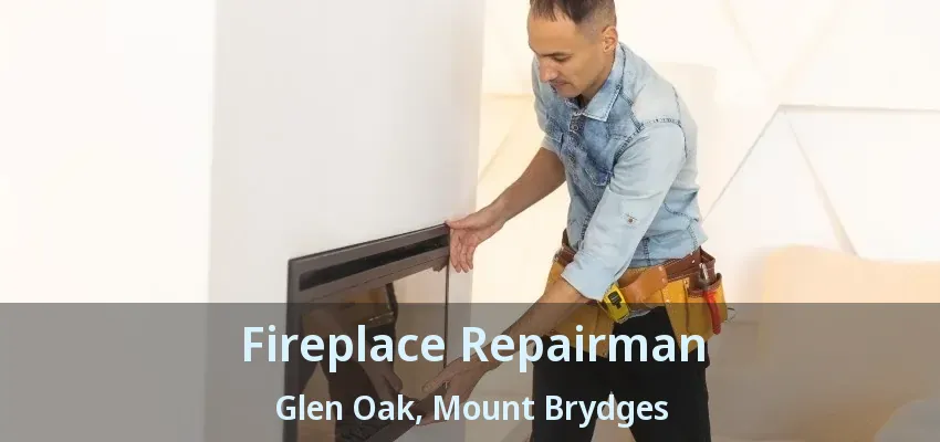Fireplace Repairman Glen Oak, Mount Brydges - ON
