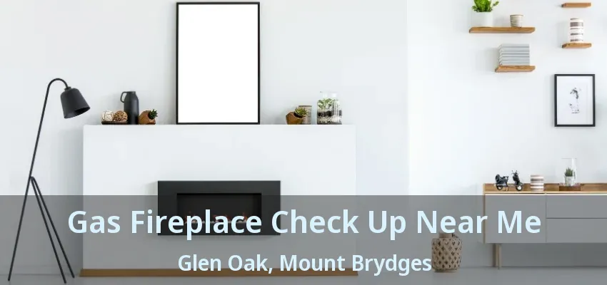 Gas Fireplace Check Up Near Me Glen Oak, Mount Brydges - ON Gas Fireplace Check Up Near Me Glen Oak, Mount Brydges - ON