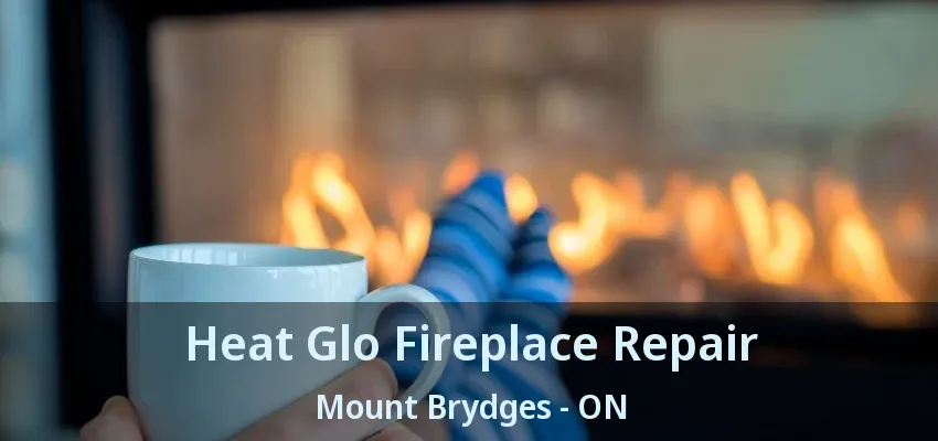 Heat Glo Fireplace Repair Mount Brydges - ON Heat Glo Fireplace Repair Mount Brydges - ON