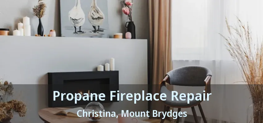 Propane Fireplace Repair Christina, Mount Brydges - ON