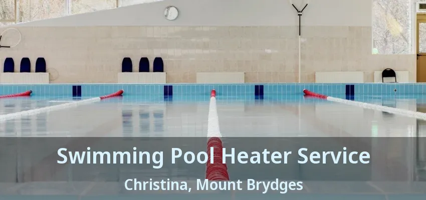 Swimming Pool Heater Service Christina, Mount Brydges - ON